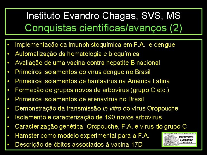 Instituto Evandro Chagas, SVS, MS Conquistas científicas/avanços (2) • • • Implementação da imunohistoquímica