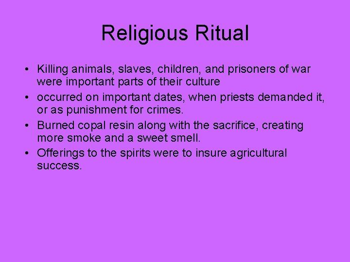 Religious Ritual • Killing animals, slaves, children, and prisoners of war were important parts