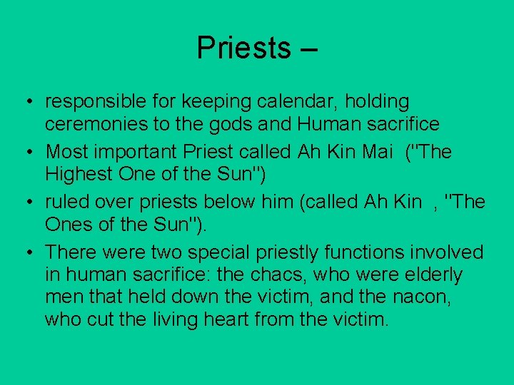 Priests – • responsible for keeping calendar, holding ceremonies to the gods and Human