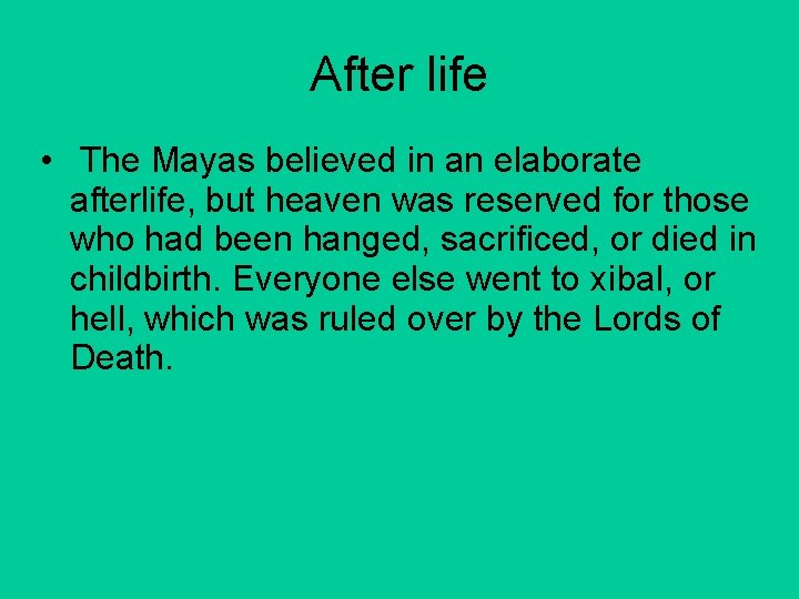 After life • The Mayas believed in an elaborate afterlife, but heaven was reserved
