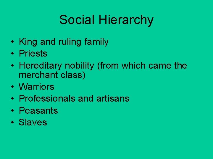 Social Hierarchy • King and ruling family • Priests • Hereditary nobility (from which