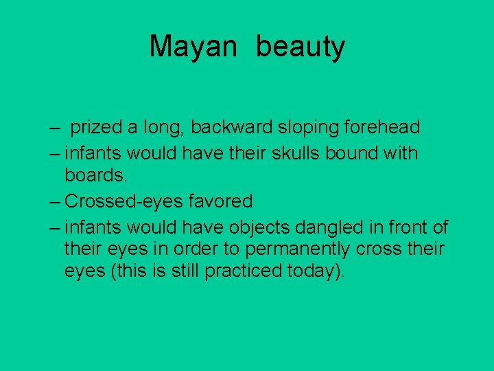 Mayan beauty – prized a long, backward sloping forehead – infants would have their