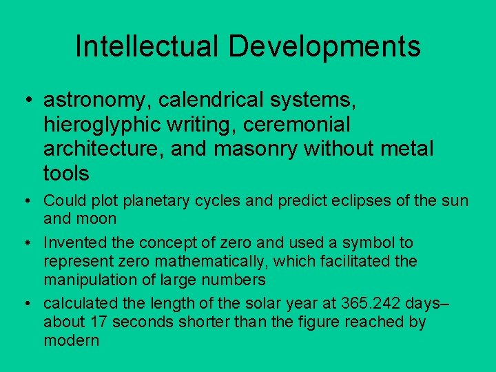 Intellectual Developments • astronomy, calendrical systems, hieroglyphic writing, ceremonial architecture, and masonry without metal