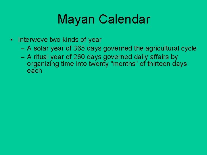 Mayan Calendar • Interwove two kinds of year – A solar year of 365