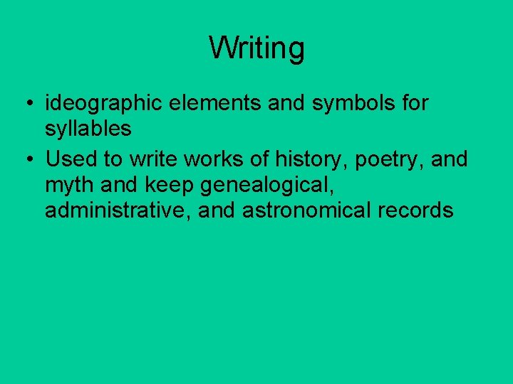 Writing • ideographic elements and symbols for syllables • Used to write works of