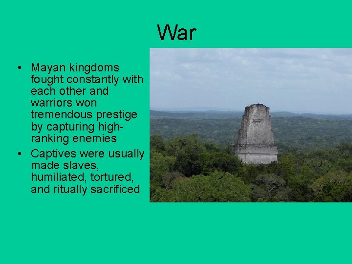 War • Mayan kingdoms fought constantly with each other and warriors won tremendous prestige