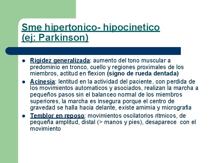 Sme hipertonico- hipocinetico (ej: Parkinson) l l l Rigidez generalizada: aumento del tono muscular