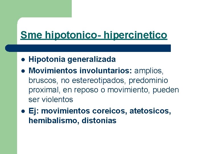 Sme hipotonico- hipercinetico l l l Hipotonia generalizada Movimientos involuntarios: amplios, bruscos, no estereotipados,