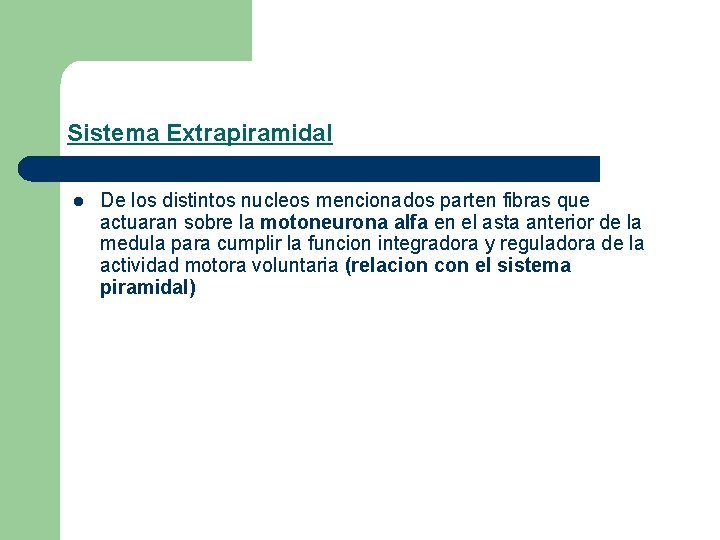 Sistema Extrapiramidal l De los distintos nucleos mencionados parten fibras que actuaran sobre la