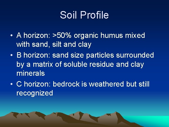 Soil Profile • A horizon: >50% organic humus mixed with sand, silt and clay