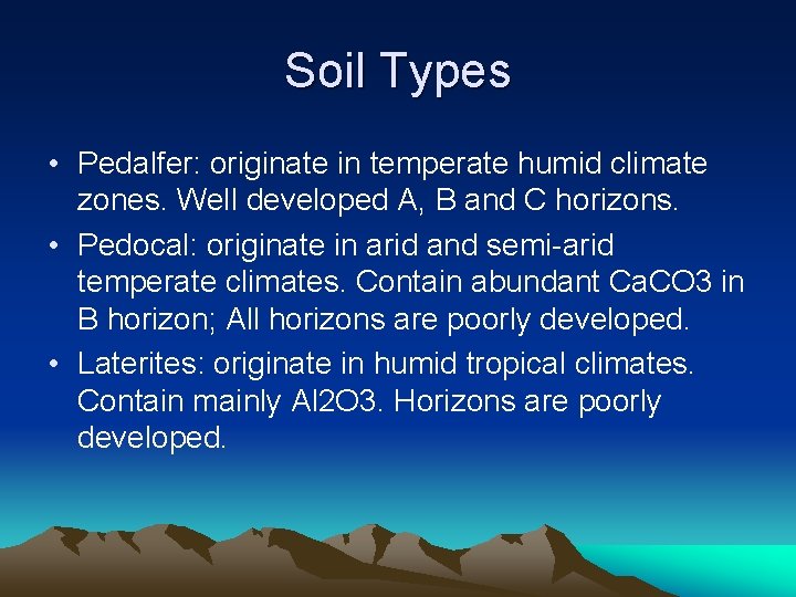 Soil Types • Pedalfer: originate in temperate humid climate zones. Well developed A, B