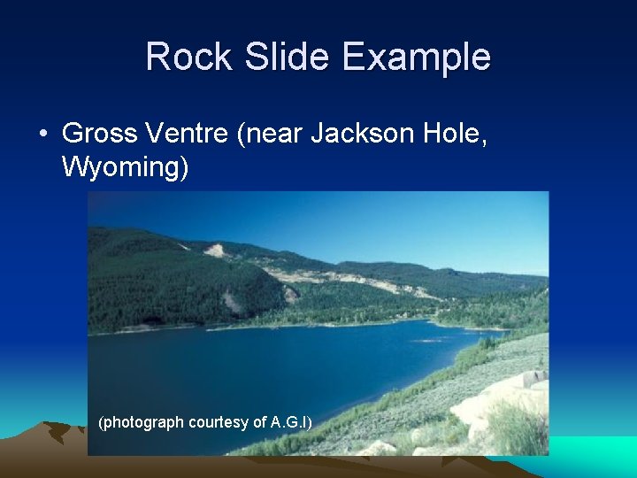Rock Slide Example • Gross Ventre (near Jackson Hole, Wyoming) (photograph courtesy of A.