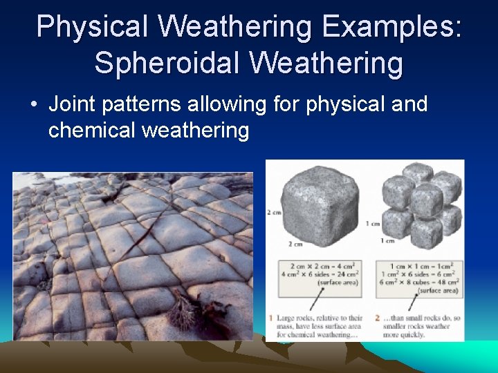 Physical Weathering Examples: Spheroidal Weathering • Joint patterns allowing for physical and chemical weathering