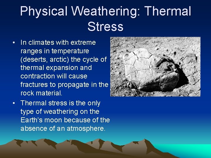 Physical Weathering: Thermal Stress • In climates with extreme ranges in temperature (deserts, arctic)