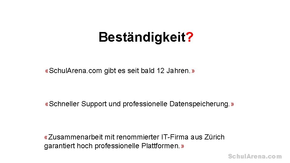 Beständigkeit? «Schul. Arena. com gibt es seit bald 12 Jahren. » «Schneller Support und