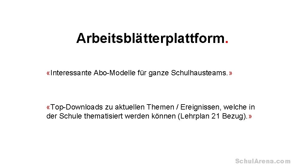 Arbeitsblätterplattform. «Interessante Abo-Modelle für ganze Schulhausteams. » «Top-Downloads zu aktuellen Themen / Ereignissen, welche