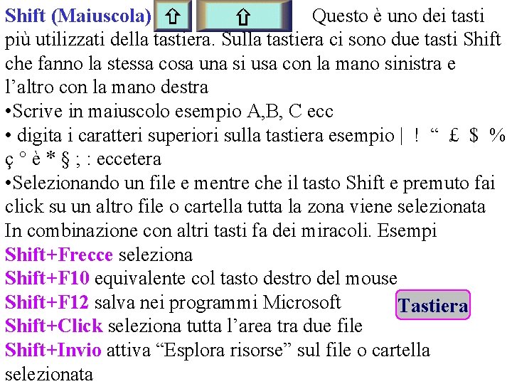 Shift (Maiuscola) Questo è uno dei tasti più utilizzati della tastiera. Sulla tastiera ci