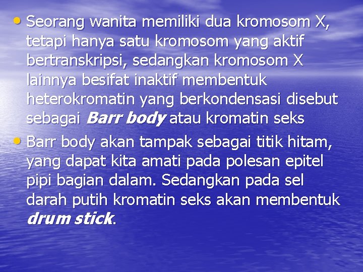  • Seorang wanita memiliki dua kromosom X, tetapi hanya satu kromosom yang aktif