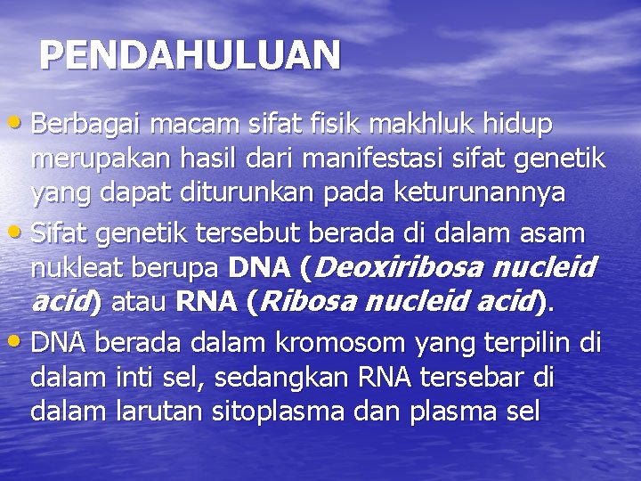 PENDAHULUAN • Berbagai macam sifat fisik makhluk hidup merupakan hasil dari manifestasi sifat genetik