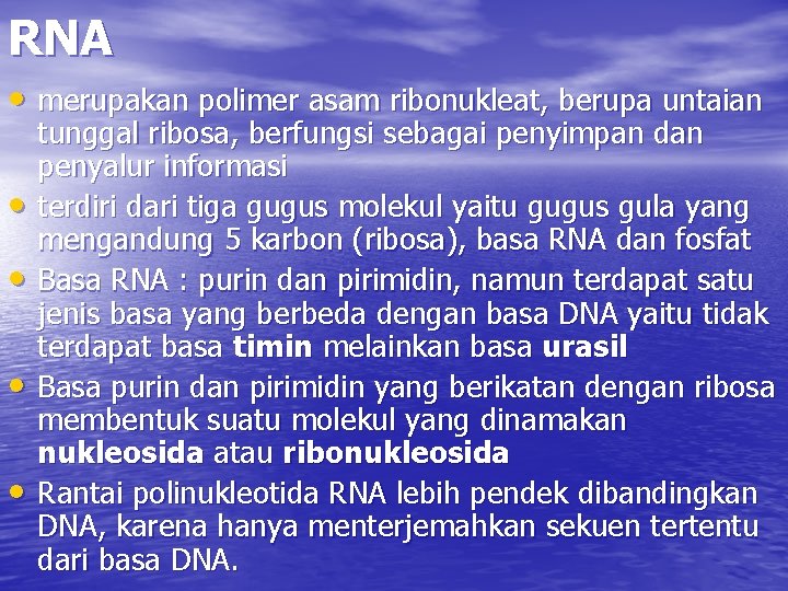 RNA • merupakan polimer asam ribonukleat, berupa untaian • • tunggal ribosa, berfungsi sebagai