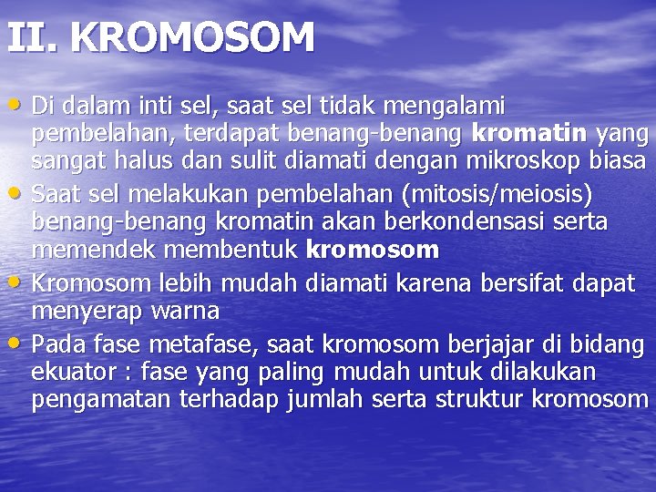 II. KROMOSOM • Di dalam inti sel, saat sel tidak mengalami • • •