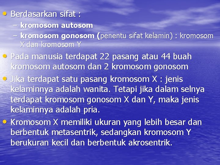  • Berdasarkan sifat : – kromosom autosom – kromosom gonosom (penentu sifat kelamin)