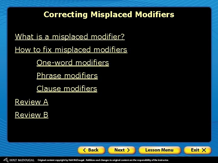 Correcting Misplaced Modifiers What is a misplaced modifier? How to fix misplaced modifiers One-word
