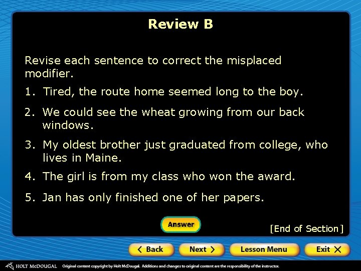 Review B Revise each sentence to correct the misplaced modifier. 1. Tired, the route