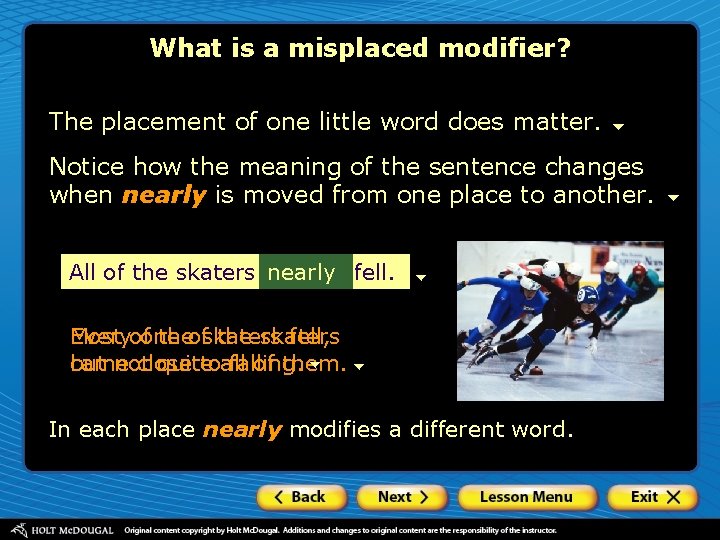 What is a misplaced modifier? The placement of one little word does matter. Notice