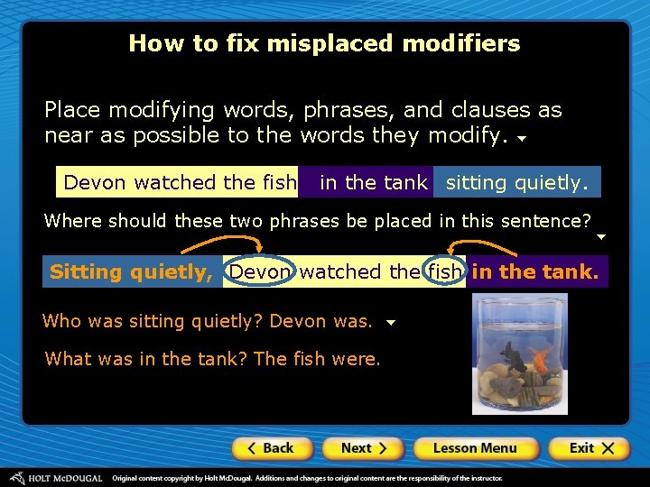 How to fix misplaced modifiers Place modifying words, phrases, and clauses as near as