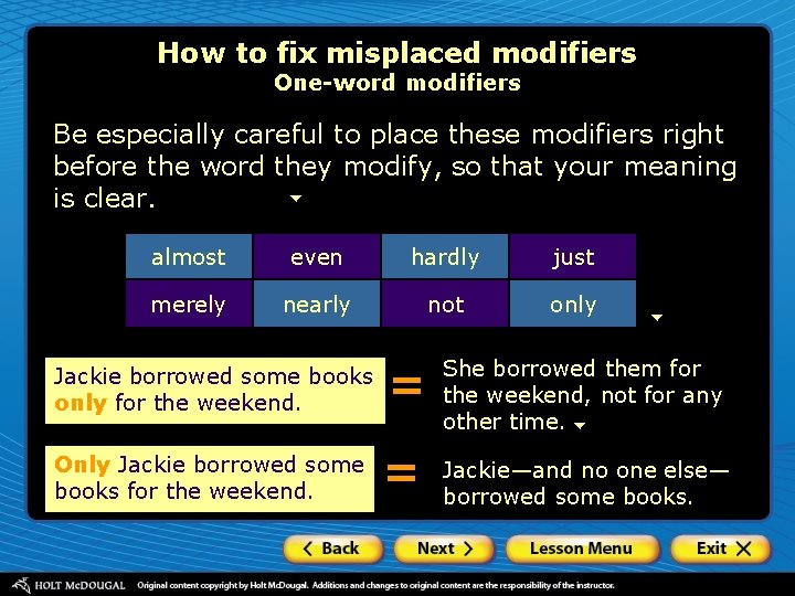 How to fix misplaced modifiers One-word modifiers Be especially careful to place these modifiers