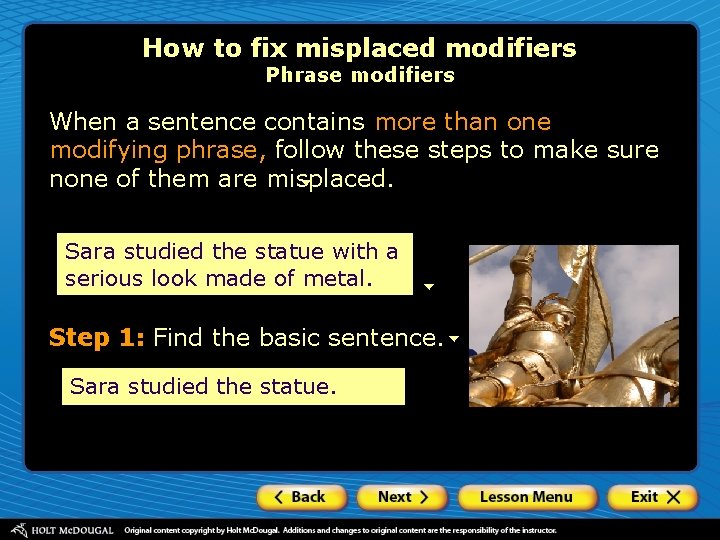 How to fix misplaced modifiers Phrase modifiers When a sentence contains more than one
