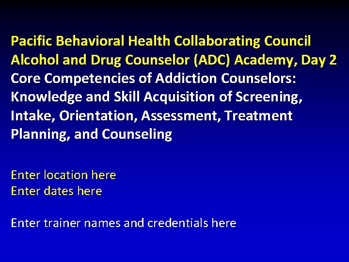 Pacific Behavioral Health Collaborating Council Alcohol and Drug Counselor (ADC) Academy, Day 2 Core