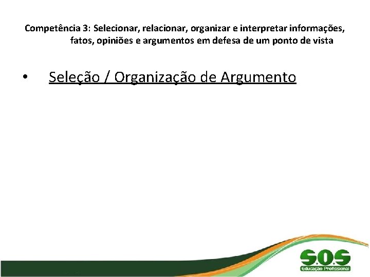 Competência 3: Selecionar, relacionar, organizar e interpretar informações, fatos, opiniões e argumentos em defesa