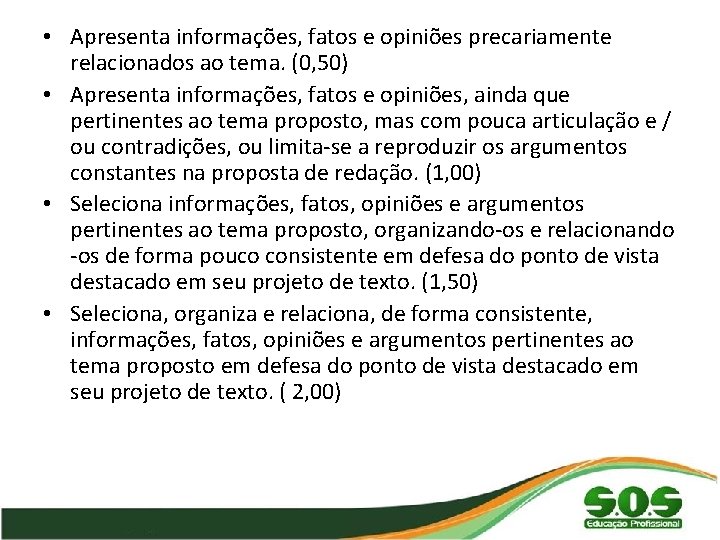  • Apresenta informações, fatos e opiniões precariamente relacionados ao tema. (0, 50) •