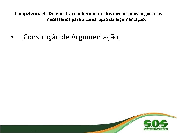 Competência 4 : Demonstrar conhecimento dos mecanismos linguísticos necessários para a construção da argumentação;