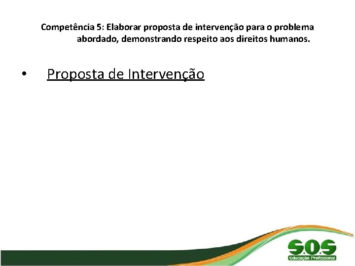 Competência 5: Elaborar proposta de intervenção para o problema abordado, demonstrando respeito aos direitos