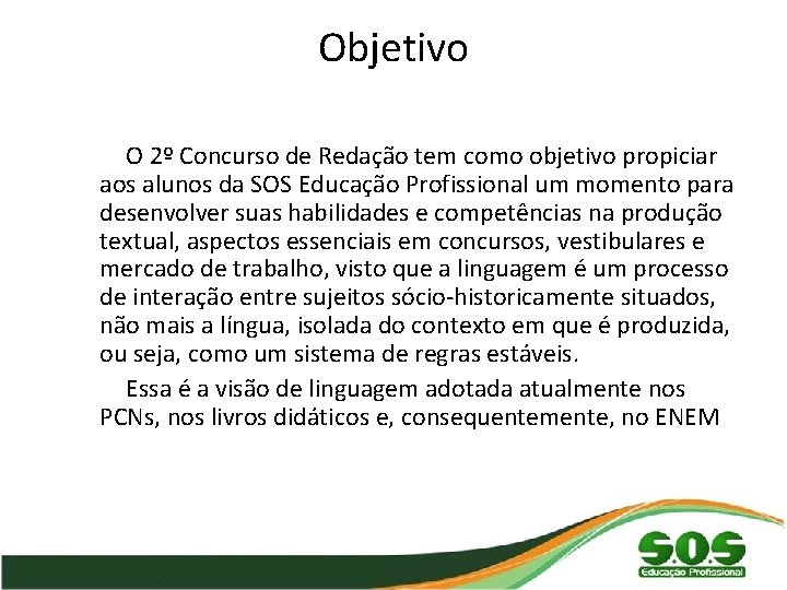 Objetivo O 2º Concurso de Redação tem como objetivo propiciar aos alunos da SOS