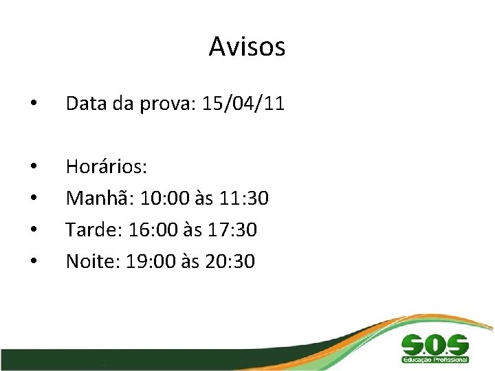 Avisos • Data da prova: 15/04/11 • • Horários: Manhã: 10: 00 às 11: