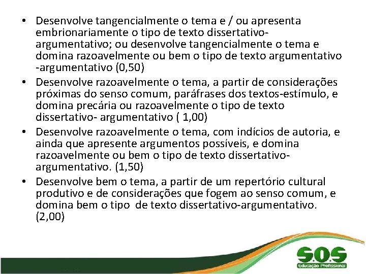  • Desenvolve tangencialmente o tema e / ou apresenta embrionariamente o tipo de