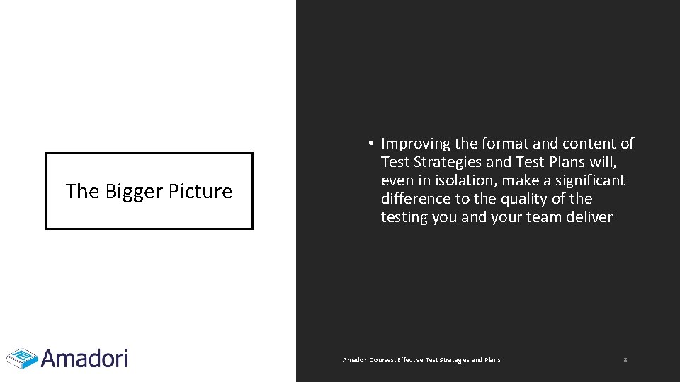 The Bigger Picture • Improving the format and content of Test Strategies and Test