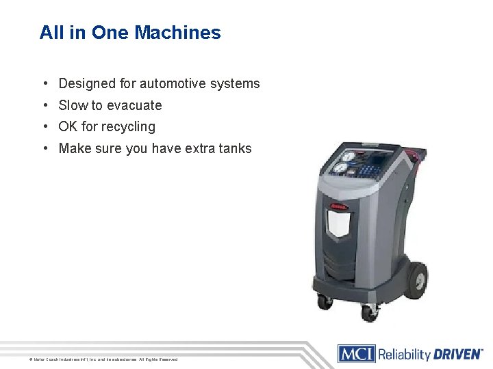 All in One Machines • Designed for automotive systems • Slow to evacuate •