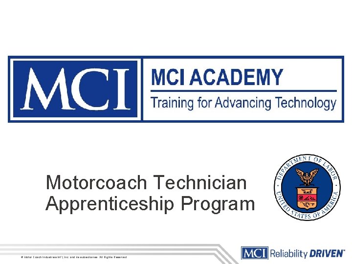 Motorcoach Technician Apprenticeship Program © Motor Coach Industries Int’l, Inc. and its subsidiaries. All