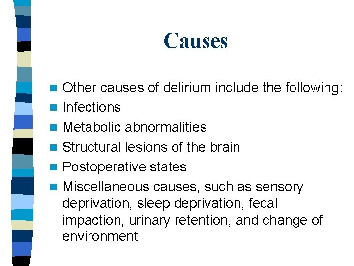 Causes n n n Other causes of delirium include the following: Infections Metabolic abnormalities