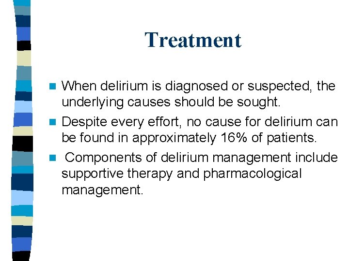 Treatment When delirium is diagnosed or suspected, the underlying causes should be sought. n