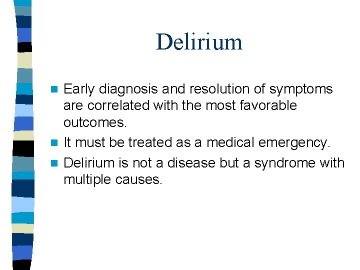 Delirium Early diagnosis and resolution of symptoms are correlated with the most favorable outcomes.