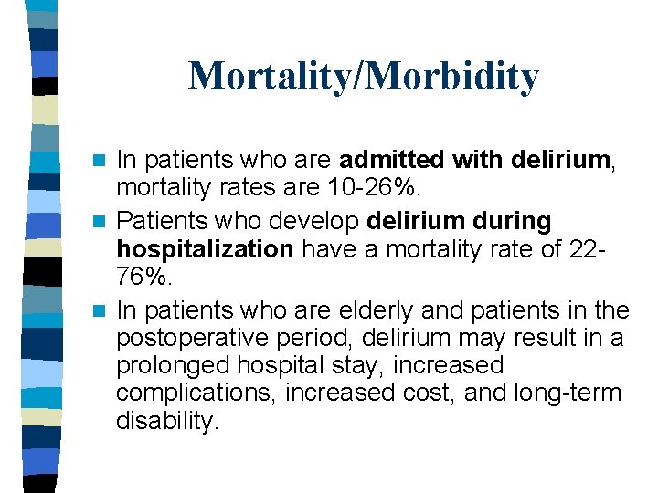 Mortality/Morbidity In patients who are admitted with delirium, mortality rates are 10 -26%. n