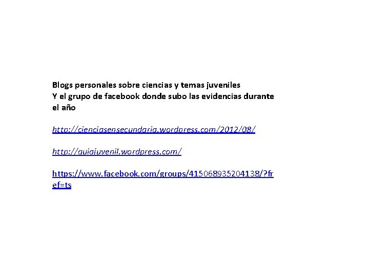 Blogs personales sobre ciencias y temas juveniles Y el grupo de facebook donde subo