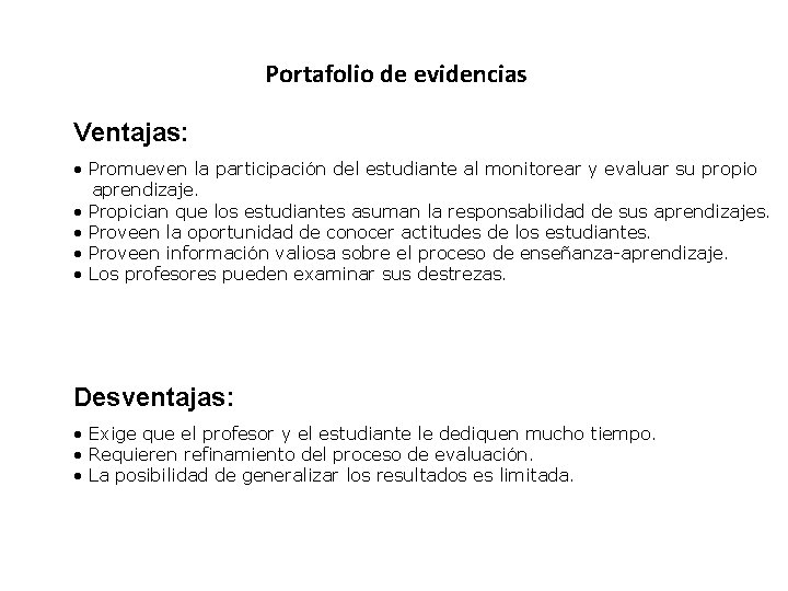Portafolio de evidencias Ventajas: • Promueven la participación del estudiante al monitorear y evaluar