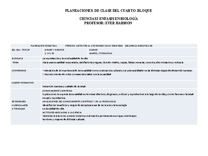 PLANEACIONES DE CLASE DEL CUARTO BLOQUE CIENCIAS I ENFASIS EN BIOLOGÍA PROFESOR: EVER HARMON